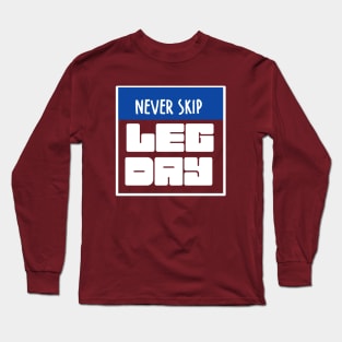 Never skip leg day Long Sleeve T-Shirt